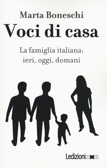 Voci di casa. La famiglia italiana: ieri, oggi, domani - Marta Boneschi - copertina