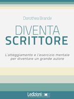 Diventa scrittore. L'atteggiamento e l'esercizio mentale per diventare un grande autore