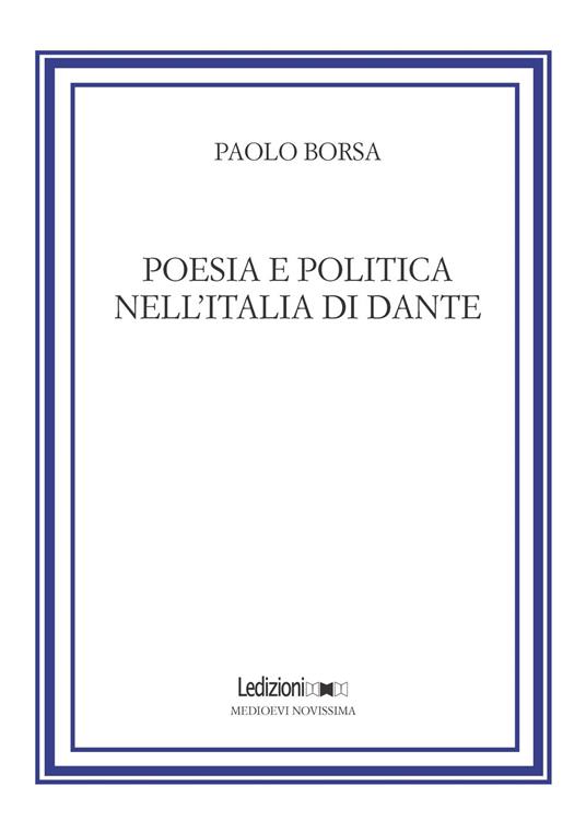 Poesia e politica nell'Italia di Dante - Paolo Borsa - copertina