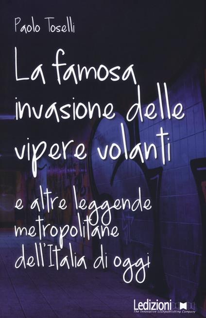 La famosa invasione delle vipere volanti e altre leggende metropolitane dell'Italia di oggi. Nuova ediz. - Paolo Toselli - copertina