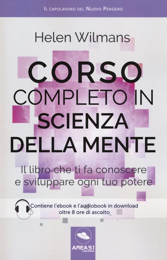 Corso completo in scienza della mente. Il libro che ti fa conoscere e sviluppare ogni tuo potere. Con ebook - Helen Wilmans - copertina