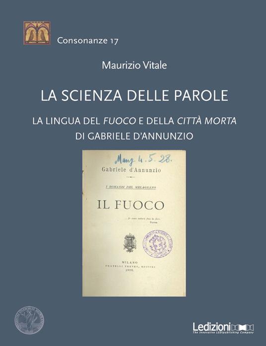 La scienza delle parole. La lingua del «Fuoco» e della «Città morta» di Gabriele D’Annunzio - Maurizio Vitale - copertina