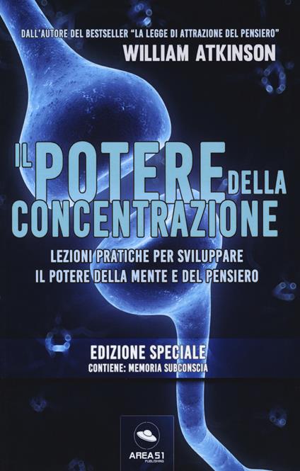 Il potere della concentrazione. Lezioni pratiche per sviluppare il potere della mente e del pensiero. Ediz. speciale - William Walker Atkinson - copertina