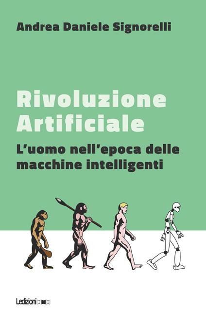 Rivoluzione artificiale. L'uomo nell'epoca delle macchine intelligenti - Andrea Daniele Signorelli - copertina