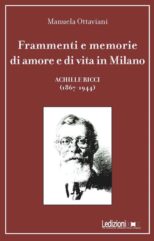 Frammenti e memorie di amore e di vita in Milano. Achille Ricci (1867-1944) - Manuela Ottaviani - copertina