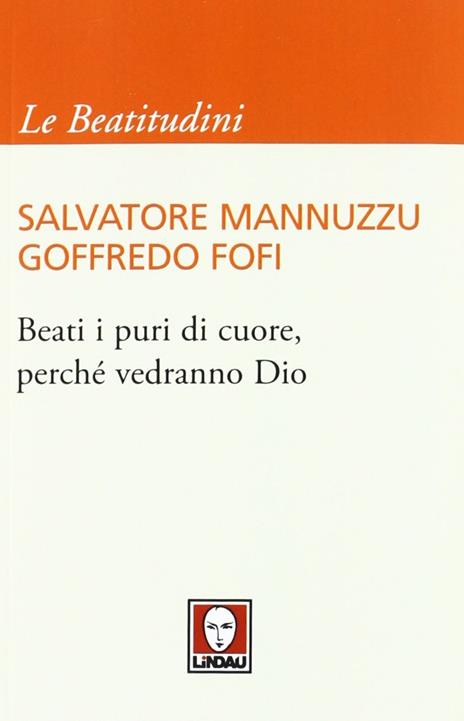 Beati i puri di cuore, perché vedranno Dio - Salvatore Mannuzzu,Goffredo Fofi - 3