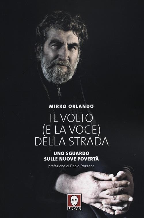 Il volto (e la voce) della strada. Uno sguardo sulle nuove povertà. Ediz. illustrata - Mirko Orlando - copertina