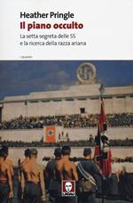 Il piano occulto. La setta segreta delle SS e la ricerca della razza ariana