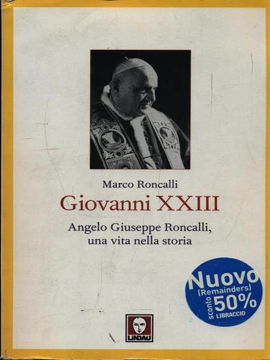 Giovanni XXIII. Angelo Giuseppe Roncalli, una vita nella storia - Marco Roncalli - 6