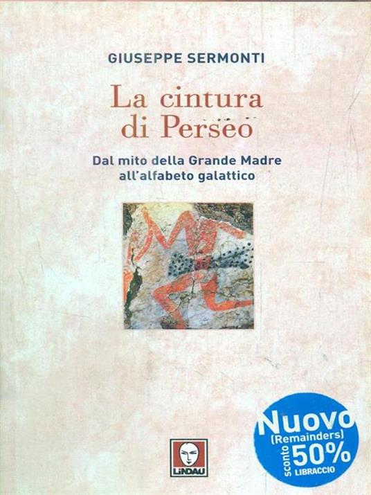 La cintura di Perseo. Dal mito della Grande Madre all'alfabeto galattico - Giuseppe Sermonti - 3