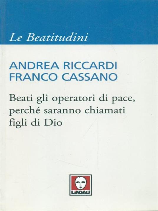 Beati gli operatori di pace, perché saranno chiamati figli di Dio - Andrea Riccardi,Franco Cassano - 4