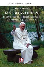 Benedetta umiltà. Le virtù semplici di Joseph Ratzinger, dall'elezione a papa alla rinuncia