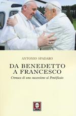 Da Benedetto a Francesco. Cronaca di una successione al Pontificato