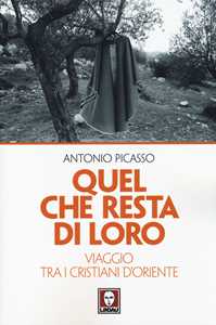 Libro Quel che resta di loro. Viaggio tra i cristiani d'Oriente Antonio Picasso