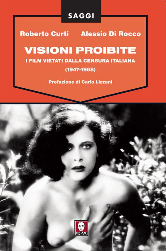 Visioni proibite. I film vietati dalla censura italiana (1947-1968) - Roberto Curti,Alessio Di Rocco - ebook