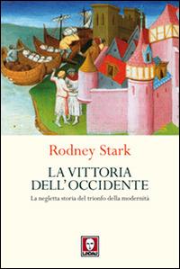 La vittoria dell'Occidente. La negletta storia del trionfo della modernità - Rodney Stark - copertina