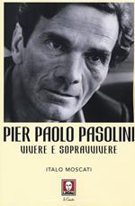 Pier Paolo Pasolini. Vivere e sopravvivere