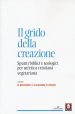 Il grido della creazione. Spunti biblici e teologici per un'etica cristiana vegetariana