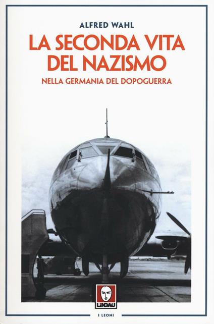 La seconda vita del nazismo nella Germania del dopoguerra - Alfred Wahl - copertina