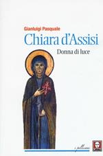 Chiara d'Assisi. Donna di luce