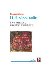 Dalla stessa radice. Ebrei e cristiani, un dialogo intrareligioso