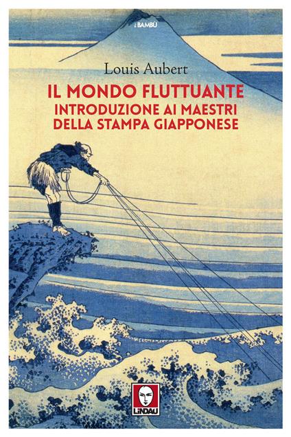 Il mondo fluttuante. Introduzione ai maestri della stampa giapponese - Louis Aubert - copertina