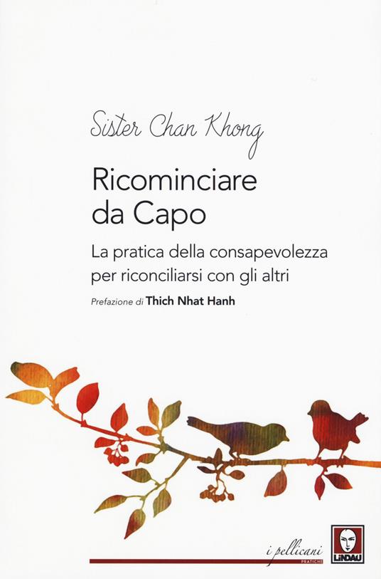 Ricominciare da capo. La pratica dell consapevolezza per riconciliarsi con gli altri - Không Chân - copertina