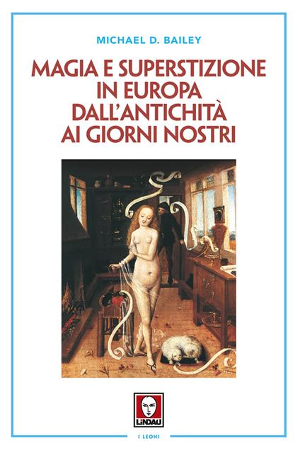 Magia e superstizione in Europa dall'antichità ai giorni nostri. Nuova ediz. - Michael D. Bailey - copertina