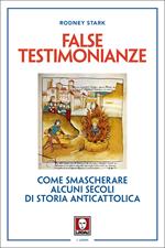 False testimonianze. Come smascherare alcuni secoli di storia cattolica