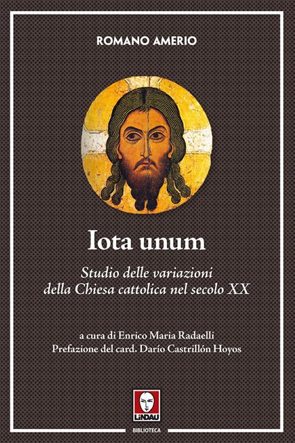 Iota unum. Studio delle variazioni della Chiesa cattolica nel secolo XX. Nuova ediz. - Romano Amerio - copertina