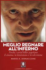 Meglio regnare all'inferno. Perché i serial killer popolano il cinema, la letteratura e la televisione