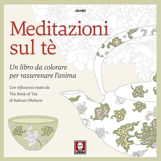 Meditazioni sul tè. Un libro da colorare per rasserenare l'anima. Con riflessioni tratte da « The book of tea» di Kakuzo Okakura. Ediz. illustrata - copertina