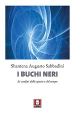 I buchi neri. Ai confini dello spazio e del tempo