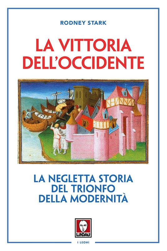 La vittoria dell'Occidente. La negletta storia del trionfo della modernità. Nuova ediz. - Rodney Stark - copertina