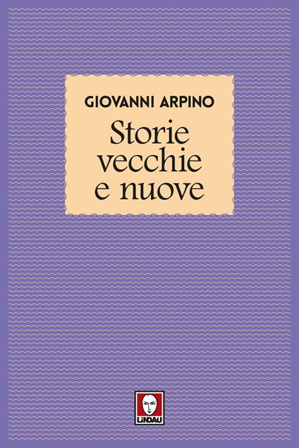 Storie vecchie e nuove - Giovanni Arpino - ebook