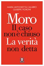 Moro. Il caso non è chiuso. La verità non detta