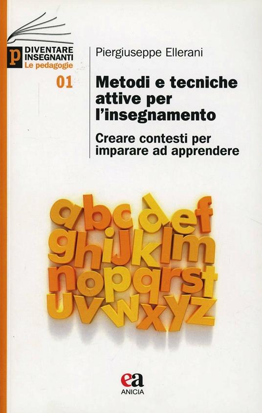 Metodi e tecniche attive per l'insegnamento. Creare contesti per imparare ad apprendere - Piergiuseppe Ellerani - copertina