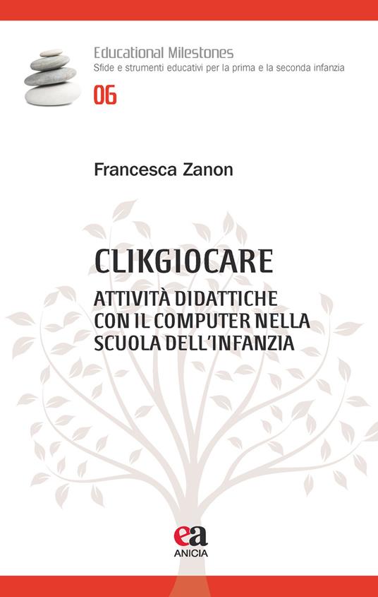 Clikgiocare. Attività didattiche con il computer nella scuola dell'infanzia - Francesca Zanon - copertina