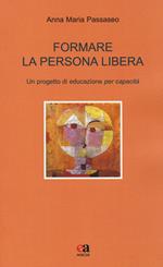 Formare la persona libera. Un progetto di educazione per capacità