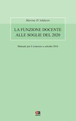 La funzione docente alle soglie del 2020. Avvertenze generali. Manuale per il concorso a cattedra 2016