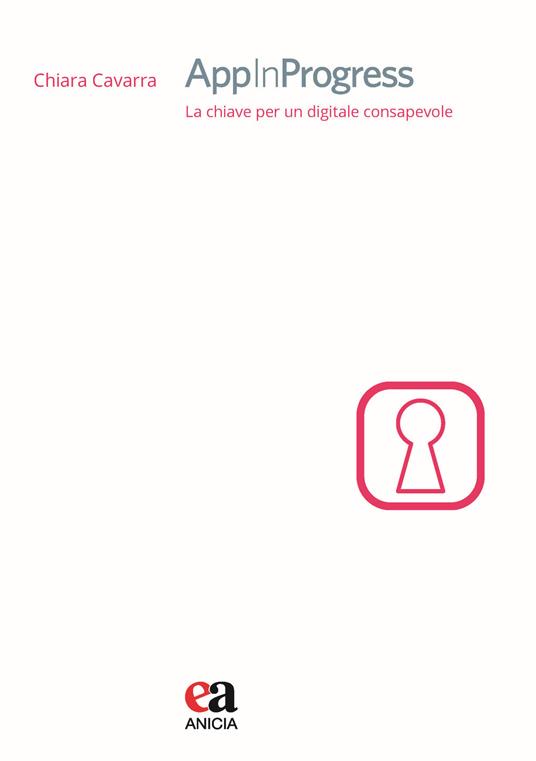 AppInProgress. La chiave per un digitale consapevole - Chiara Cavarra - copertina