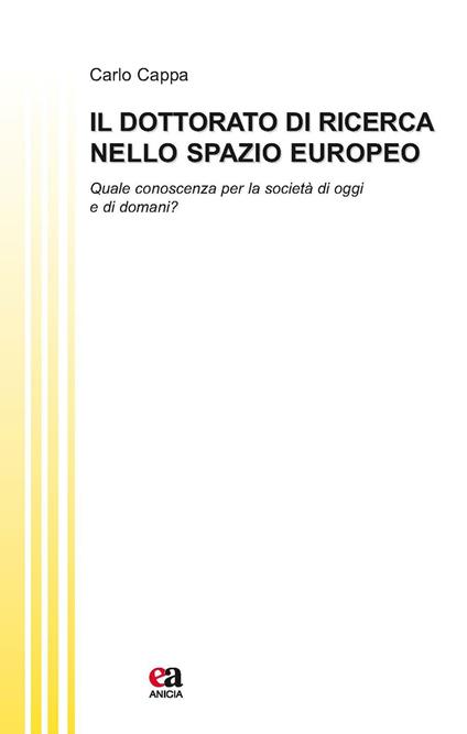 Il dottorato di ricerca nello spazio europeo. Quale conoscenza per la società di oggi e di domani? - Carlo Cappa - copertina