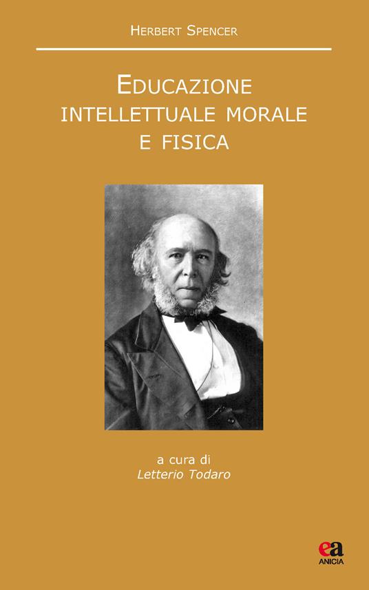 Educazione intellettuale, morale e fisica. Testo inglese a fronte. Nuova ediz. - Herbert Spencer - copertina