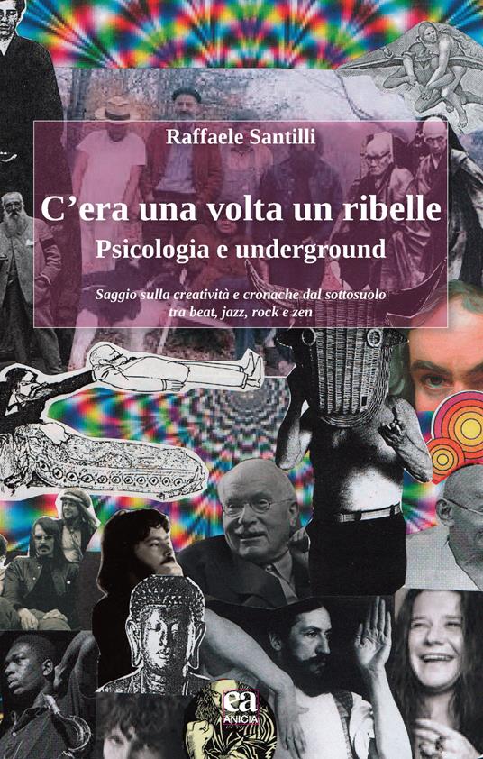 C'era una volta un ribelle. Psicologia e underground - Raffaele Santilli - copertina