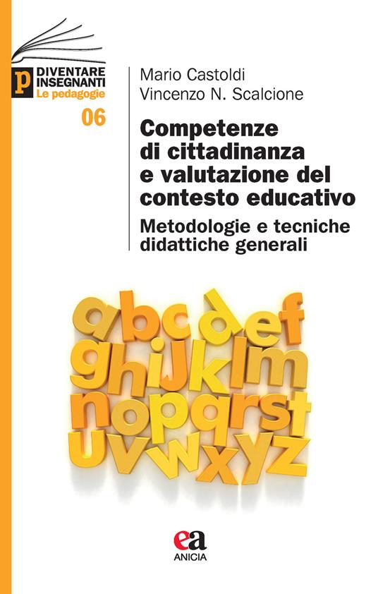 Competenze di cittadinanza e valutazione del contesto educativo. Metodologie e tecniche didattiche generali - Mario Castoldi,Vincenzo Nunzio Scalcione - copertina