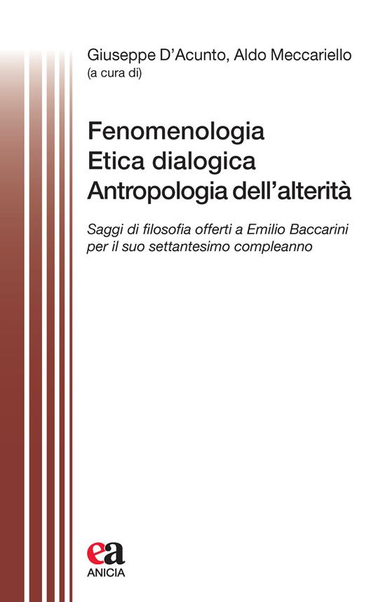 Fenomenologia, Etica dialogica, Antropologia dell'alterità. Saggi di filosofia offerti a Emilio Baccarini per il suo settantesimo compleanno - copertina