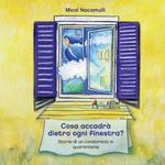 Cosa accadrà dietro ogni finestra? Storie di un condominio in quarantena. Ediz. a colori