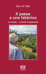 Il paese e una fabbrica. La storia... i ricordi, le speranze