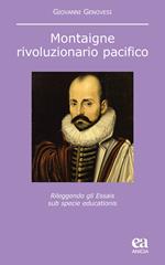 Montaigne, rivoluzionario pacifico. Rileggendo gli Essais sub specie educationis