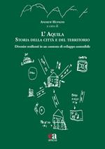 L'Aquila. Storia della città e del territorio. Divenire resilienti in un contesto di sviluppo sostenibile